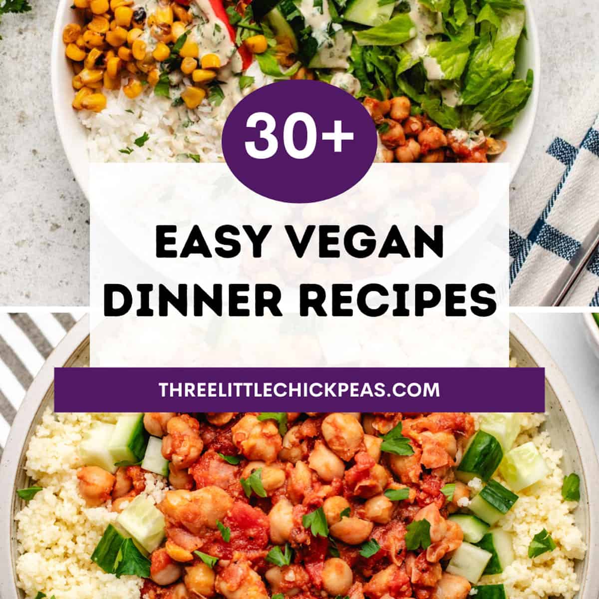 30+ Easy Vegan Dinner Recipes - Three Little Chickpeas
